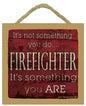 It's not something you do Firefighter 5" x 5" wood plaque, s