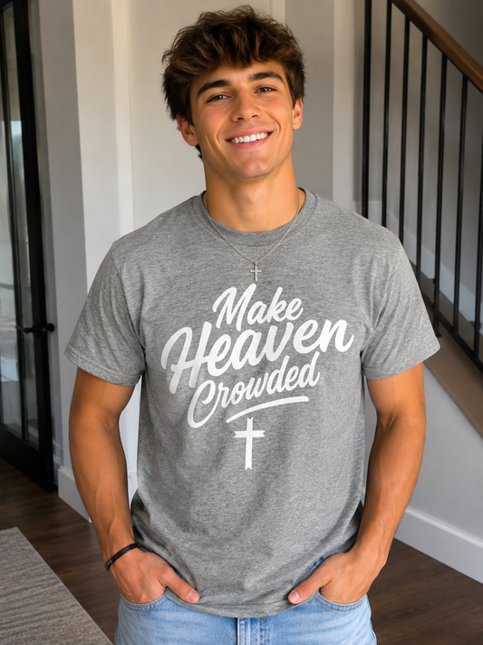 Make Heaven Crowded™ Faith-Based Christian T-Shirt | Inspirational Unisex Tee